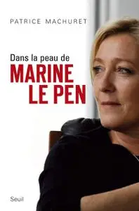 Patrice Machuret, "Dans la peau de Marine Le Pen"