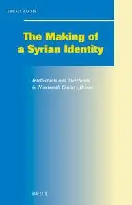 Making of a Syrian Identity: Intellectuals and Merchants in Nineteenth Century Beirut (Repost)