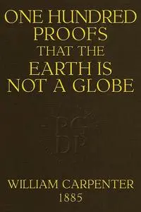 «One Hundred Proofs that the Earth is Not a Globe» by William Boyd Carpenter