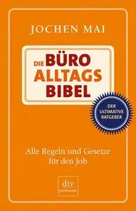 Die Büro-Alltags-Bibel: Alle Regeln und Gesetze für den Job