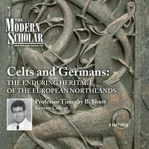 Celts and Germans: The Enduring Heritage of the European Northlands (The Modern Scholar) [Audiobook]
