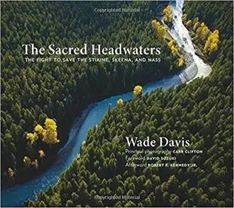 The Sacred Headwaters: The Fight to Save the Stikine, Skeena, and Nass