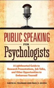Public Speaking for Psychologists: A Lighthearted Guide to Research Presentation, Jobs Talks, and Other... (repost)