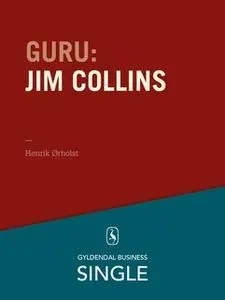 «Guru: Jim Collins - en lang proces for fantastiske virksomheder» by Henrik Ørholst