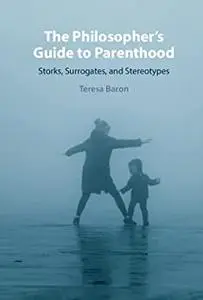 The Philosopher's Guide to Parenthood: Storks, Surrogates, and Stereotypes