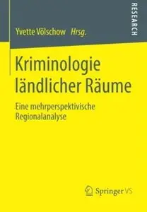 Kriminologie Ländlicher Räume: Eine Mehrperspektivische Regionalanalyse