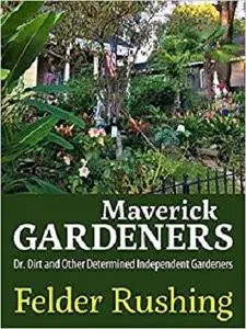 Maverick Gardeners: Dr. Dirt and Other Determined Independent Gardeners