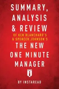 «Summary, Analysis & Review of Ken Blanchard’s & Spencer Johnson’s The New One Minute Manager by Instaread» by Instaread