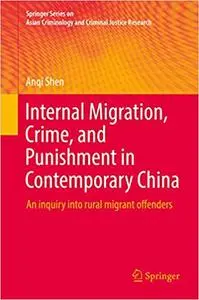 Internal Migration, Crime, and Punishment in Contemporary China: An inquiry into rural migrant offenders