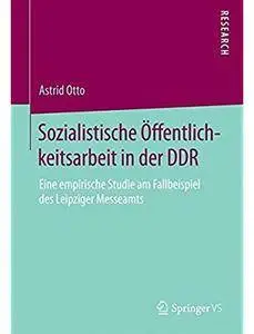 Sozialistische Öffentlichkeitsarbeit in der DDR: Eine empirische Studie am Fallbeispiel des Leipziger Messeamts