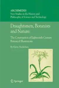 Draughtsmen, Botanists and Nature: The Construction of Eighteenth-Century Botanical Illustrations (Archimedes)