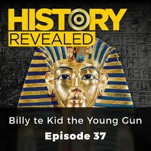 «Billy the Kid the Young Gun: History Revealed, Episode 37» by Jonny Wilkes