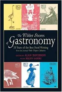 The Wilder Shores of Gastronomy: Twenty Years of Food Writing