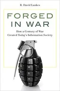 Forged in War: How a Century of War Created Today’s Information Society