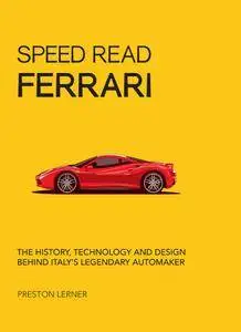 Speed Read Ferrari: The History, Technology and Design Behind Italy's Legendary Automaker