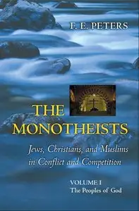 The Monotheists: Jews, Christians, and Muslims in Conflict and Competition (I): The Peoples of God