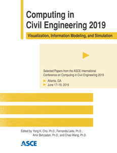 Computing in Civil Engineering 2019 : Visualization, Information Modeling, and Simulation
