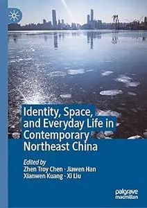 Identity, Space, and Everyday Life in Contemporary Northeast China