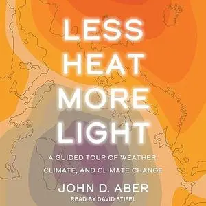 Less Heat, More Light: A Guided Tour of Weather, Climate, and Climate Change [Audiobook]