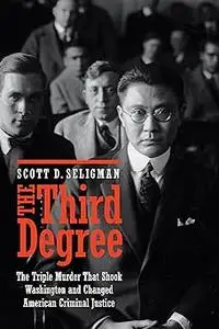 The Third Degree: The Triple Murder That Shook Washington and Changed American Criminal Justice