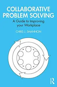 Collaborative Problem Solving: A Guide to Improving your Workplace