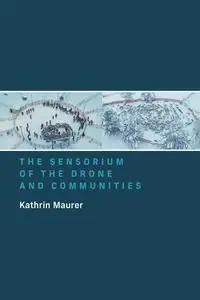 The Sensorium of the Drone and Communities (The MIT Press)