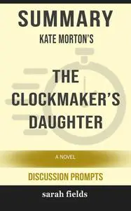 «Summary: Kate Morton's The Clockmaker's Daughter» by Sarah Fields