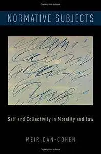 Normative Subjects: Self and Collectivity in Morality and Law