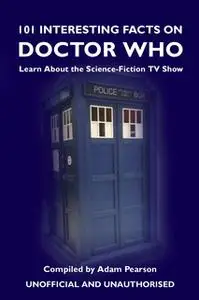 «101 Interesting Facts on Doctor Who» by Adam Pearson