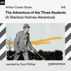 «The Adventure of the Three Students: A Sherlock Holmes Adventure» by Arthur Conan Doyle