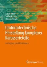 Umformtechnische Herstellung komplexer Karosserieteile: Auslegung von Ziehanlagen