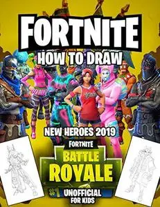 Fortnite For Kids (Unofficial): How To Draw Fortnite 2019 New Heroes Battle Royale