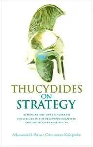 Thucydides on Strategy: Athenian and Spartan Grand Strategies in the Peloponesian War and Their Relevance Today