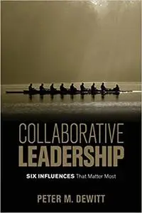 Collaborative Leadership: Six Influences That Matter Most