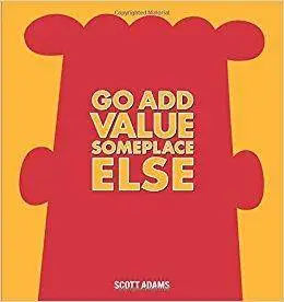 Go Add Value Someplace Else: A Dilbert Book (Repost)