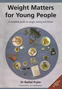 Weight Matters for Young People: A Complete Guide to Weight, Eating and Fitness (Repost)