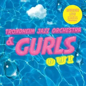 Trondheim Jazz Orchestra & GURLS - Oui (2022) [Official Digital Download 24/48]