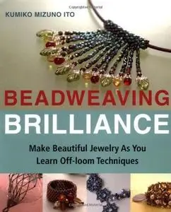 Beadweaving Brilliance: Make Beautiful Jewelry as You Learn Off-loom Techniques (Repost)