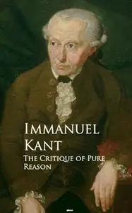 «The Critique of Pure Reason» by Immanuel Kant
