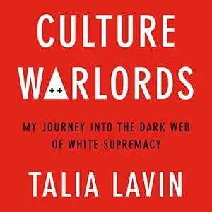 Culture Warlords: My Journey into the Dark Web of White Supremacy [Audiobook]