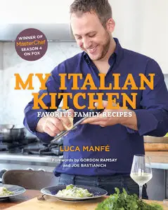My Italian Kitchen: Favorite Family Recipes from the Winner of MasterChef Season 4 on FOX (repost)