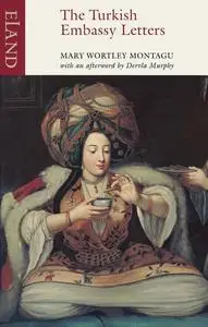 «The Turkish Embasy Letters» by Mary Wortley Montagu