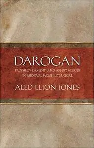 Darogan: Prophecy, Lament and Absent Heroes in Medieval Welsh Literature