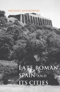 Late Roman Spain and Its Cities (Ancient Society and History) (repost)