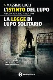 Massimo Lugli – L’istinto del lupo. La legge di lupo solitario