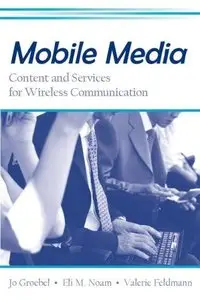 Mobile Media: Content And Servies for Wireless Communcations (repost)