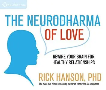 The Neurodharma of Love: Rewire Your Brain for Healthy Relationships (Audiobook)