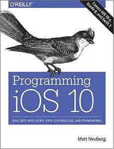 Programming iOS 10: Dive Deep into Views, View Controllers, and Frameworks (repost)