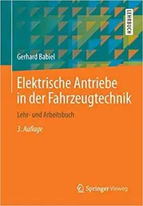 Elektrische Antriebe in der Fahrzeugtechnik: Lehr- und Arbeitsbuch