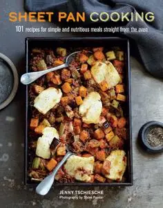 Sheet Pan Cooking: 101 recipes for simple and nutritious meals straight from the oven